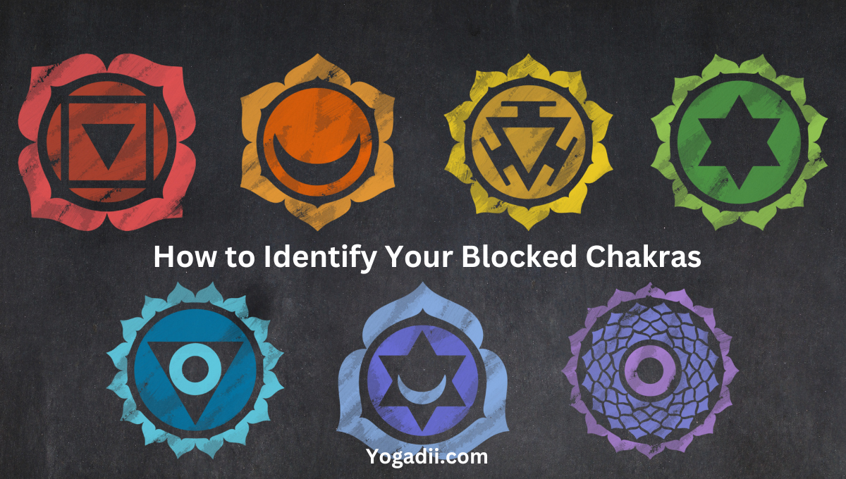 How to Identify Your Blocked Chakras: